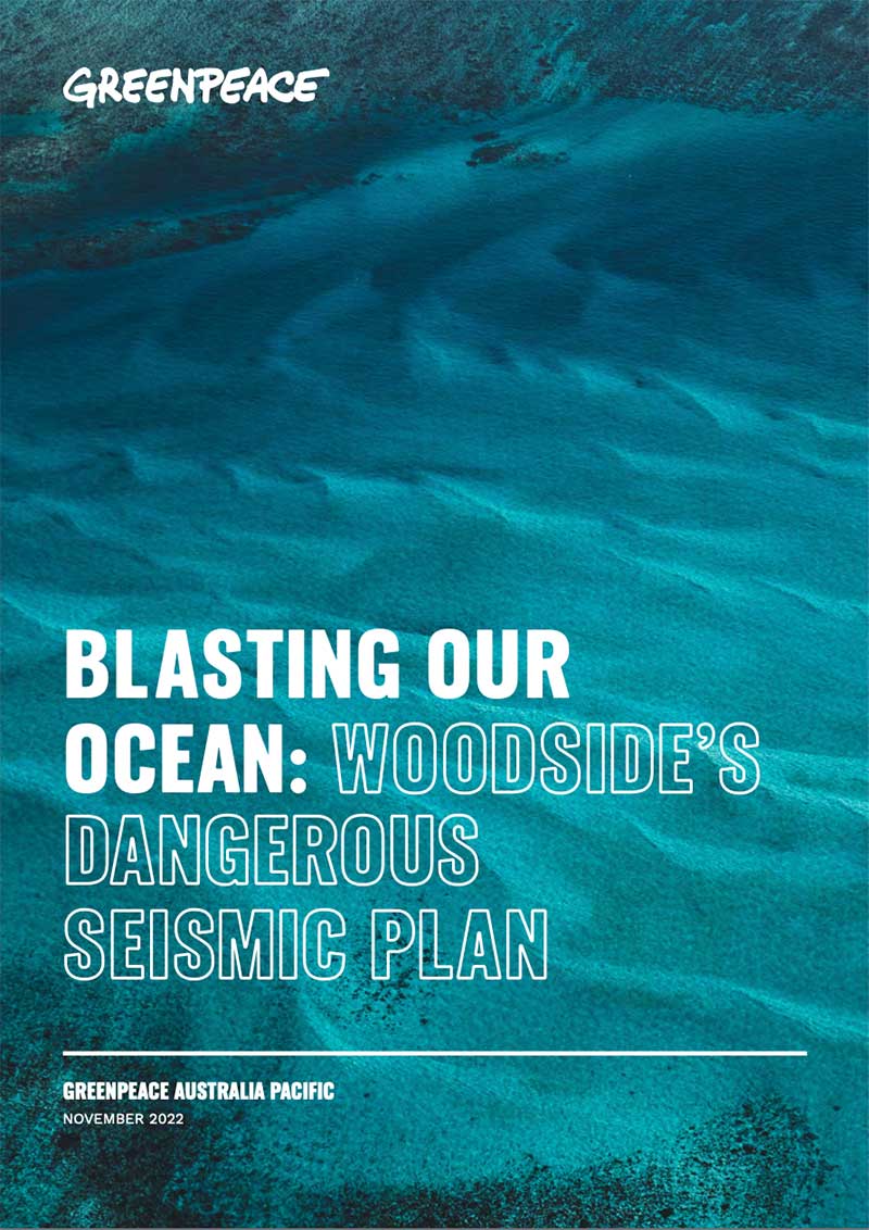 Greenpeace Report: Blasting our Ocean: Woodside’s Dangerous Seismic Plan