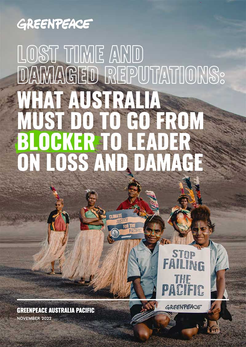 Greenpeace Report: Lost Time and Damaged Reputations. What Australia must do to go from blocker to leader on loss and damage