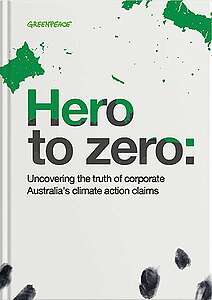 REPORT: Hero to Zero, uncovering the truth of corporate Australia’s climate action claims