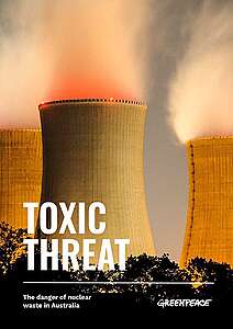 REPORT: Toxic Threat. The danger of nuclear waste in Australia