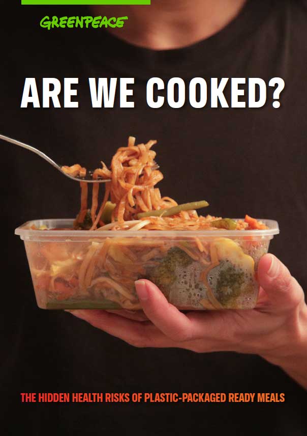 Greenpeace Report: Are we cooked? The hidden health risks of plastic-packaged ready meals.